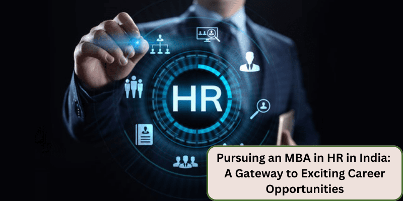 PURSUING AN MBA IN HR IN INDIA A GATEWAY TO EXCITING CAREER OPPORTUNITIES