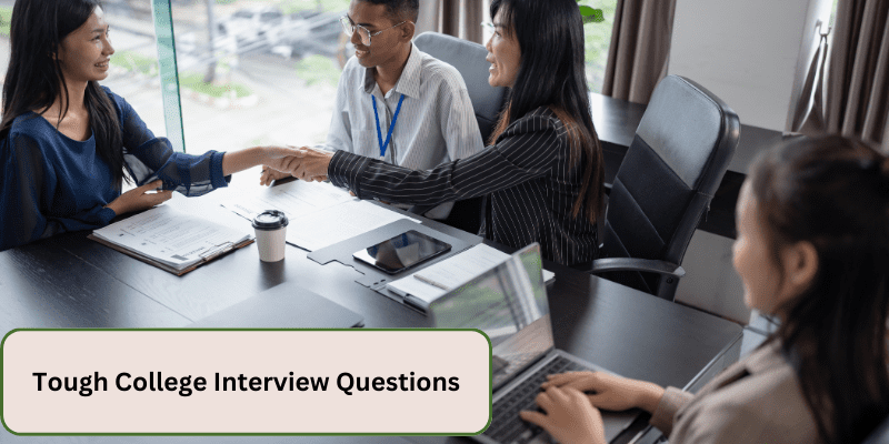 TOUGH COLLEGE INTERVIEW QUESTIONS AND HOW TO PREPARE FOR UNDERGRADUATE AND GRADUATE