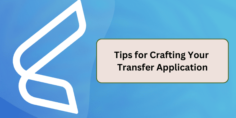 TIPS FOR CRAFTING YOUR TRANSFER APPLICATION