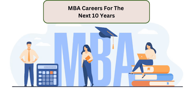 MBA Careers For The Next 10 Years